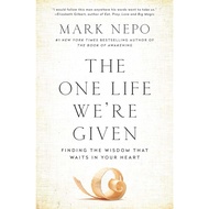 The One Life We're Given: Finding the Wisdom That Waits in Your Heart [Paperback] by Mark Nepo