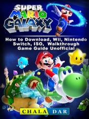 Super Mario Galaxy How to Download, Wii, Nintendo Switch, ISO, Walkthrough, Game Guide Unofficial Chala Dar