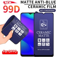 99D Full Anti Purple Light Matte Frosted Ceramic Glass For OPPO F11 F7 F9 Pro A54 A74 A92 A52 A3s AX5 A5s AX5s A7 A12 A31 A15 A15s A32 A93 A33 A53 A5 A9 2020 Reno 2 2f 3 4 5 5F Blue Ray Screen Protector Film