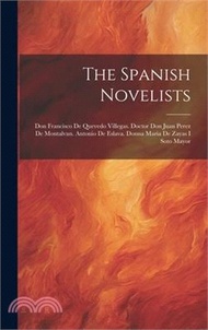 The Spanish Novelists: Don Francisco De Quevedo Villegas. Doctor Don Juan Perez De Montalvan. Antoni