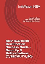 SAP S/4HANA Certification Success Guide – Security & Authorizations (C_SECAUTH_20): Complete Exam Pr