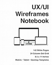 UX/UI Wireframes Notebook: UX/UI Design for Mobile, Tablet, and Desktop - Sketchpad - User Interface - Experience App Development - Sketchbook - Developers App MockUps - 8.5 x 11 Inches With 140 Pages