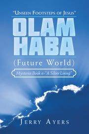 Olam Haba (Future World) Mysteries Book 6-“A Silver Lining” Jerry Ayers