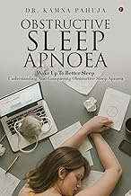 OBSTRUCTIVE SLEEP APNOEA: Wake Up To Better Sleep Understanding and Conquering Obstructive Sleep Apn