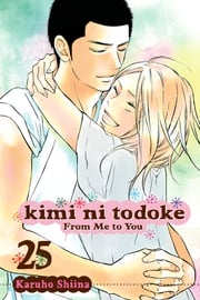 Kimi ni Todoke: From Me to You, Vol. 25 Karuho Shiina
