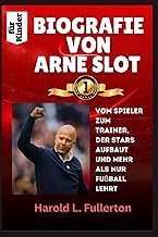 BIOGRAFIE VON ARNE SLOT fuer Kinder: Vom Spieler zum Trainer, der Stars aufbaut und mehr als nur Fus