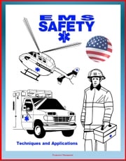 EMS Safety: Techniques and Applications, plus Alive on Arrival, Tips for Safe Emergency Vehicle Operations - Comprehensive Manual on Hazards Faced by Emergency Medical Services Providers Progressive Management