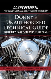 Donny’s Unauthorized Technical Guide to Harley-Davidson, 1936 to Present Donny Petersen