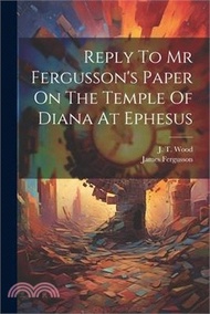 Reply To Mr Fergusson's Paper On The Temple Of Diana At Ephesus