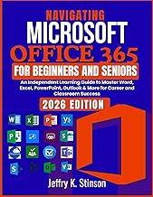 Navigating Microsoft Office 365 for Beginners and Seniors: An Independent Learning Guide to Master W
