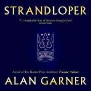 Strandloper: From the author of 2022 Booker Prize shortlisted Treacle Walker Alan Garner