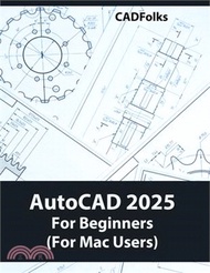 AutoCAD 2025 For Beginners (For Mac Users): A Step-by-Step Guide to Learning the Fundamentals