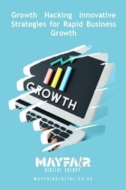 Growth Hacking Innovative Strategies for Rapid Business Growth Mayfair Digital Agency