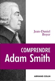 Comprendre Adam Smith Jean-Daniel Boyer