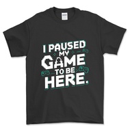 I Paused My Game To Be Here Funny Gamers Gifts Men Teen Boys T-Shirt