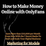 How to Make Money Online with OnlyFans Marketing for Models