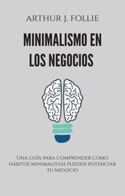 Minimalismo en los negocios Arthur J. Follie