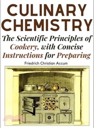 33984.Culinary Chemistry: The Scientific Principles of Cookery, with Concise Instructions for Preparing