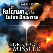 Fulcrum of the Entire Universe, The: Isaiah 53 the Pivot Point of All History Chuck Missler
