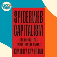Spiderweb Capitalism - How Global Elites Exploit Frontier Markets by Kimberly Kay Hoang (UK edition,