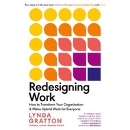 Redesigning Work : How to Transform Your Organisation and Make Hybrid Work for by Lynda Gratton (UK 