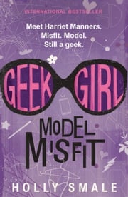 Geek Girl: Model Misfit Holly Smale