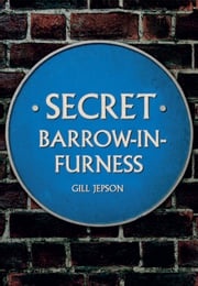 Secret Barrow-in-Furness Gill Jepson