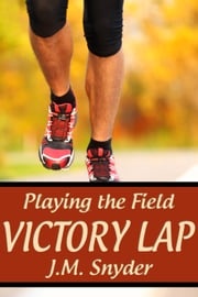 Playing the Field: Victory Lap J.M. Snyder