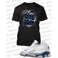 I'M Fine My J'S Are Sick Graphic Sneaker Tee Shirt Match J13 The French In Me T