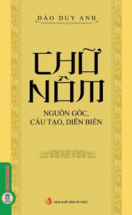 Chữ Nôm - Nguồn Gốc Cấu Tạo Diễn Biến (Tái bản 2025)