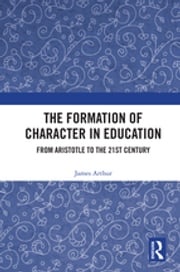 The Formation of Character in Education James Arthur