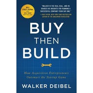 Buy Then Build: How Acquisition Entrepreneurs Outsmart the Startup Game [Paperback]by: Walker Deibel