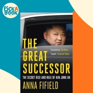 The Great Successor : The Secret Rise and Rule of Kim Jong Un by Anna Fifield (UK edition, paperback