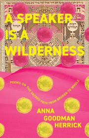 A Speaker is a Wilderness Anna Goodman Herrick
