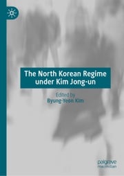 The North Korean Regime under Kim Jong-un Byung-Yeon Kim