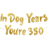 In Dog Years You're 350 Hilarious Adult Birthday Gold Glitter Banner - Funny Birthday Party Supplies