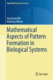 Mathematical Aspects of Pattern Formation in Biological Systems Juncheng Wei