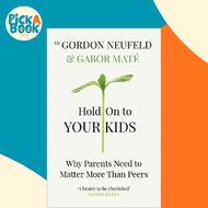 Hold on to Your Kids : Why Parents Need to Matter More Than Peer by Dr Gabor Mate Gordon Neufeld (UK