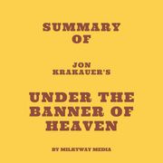 Summary of Jon Krakauer's Under the Banner of Heaven Milkyway Media