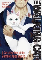 The Walking Cat: A Cat's-Eye-View of the Zombie Apocalypse (Omnibus Vols. 1-3) Tomo Kitaoka