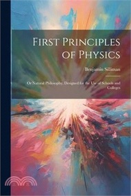 17833.First Principles of Physics: Or Natural Philosophy, Designed for the Use of Schools and Colleges