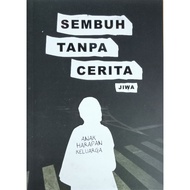 SEMBUH TANPA CERITA BY JIWA