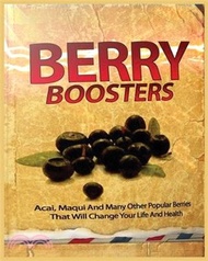 17264.Berry Boosters: Acai, Maqui and Other Popular Berries that Will Changes Your Quality of Life And Health