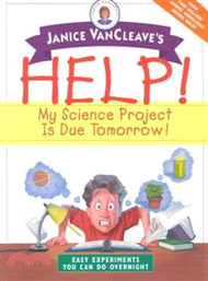 Janice Vancleave'S Help! My Science Project Is Due Tomorrow!: Easy Experiments You Can Do Overnight