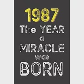 1987 The Year a Miracle was Born: Born in 1987. Birthday Nostalgia Fun gift for someone’’s birthday, perfect present for a friend or a family member. B