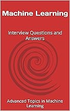 Machine Learning: Interview Questions and Answers (Advanced Topics in Machine Learning Book 1)