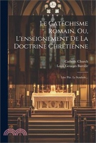 76125.Le Catéchisme Romain, Ou, L'enseignement De La Doctrine Chrétienne: Lére Ptie. Le Symbole...