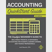 Accounting QuickStart Guide: The Simplified Beginner’s Guide to Real-World Financial &amp; Managerial Accounting for Students, Small