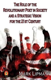 The Role of the Revolutionary Poet in Society and a Strategic Vision for the 21st Century Mark Lipman