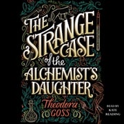 The Strange Case of the Alchemist's Daughter Theodora Goss